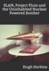 Image for SLAM, Project Pluto and the Uninhabited Nuclear Bomber