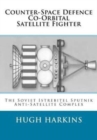 Image for Counter-Space Defence Co-Orbital Satellite Fighter : The Soviet Istrebitel Sputnik Anti-Satellite Complex