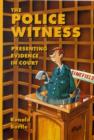 Image for The Police Witness : A Guide to Presenting Evidence in Court