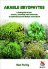 Image for Arable Bryophytes - A Field Guide to the Mosses, Liverworts, and Hornworts of Cultivated Land in Britain and Ireland
