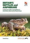 Image for Britain&#39;s reptiles and amphibians  : a guide to the reptiles and amphibians of Great Britain, Ireland and the Channel Islands