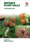 Image for Britain&#39;s plant galls  : a photographic guide to 100 of the commoner plant galls of Britain