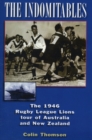 Image for The indomitables  : the 1946 Rugby League Lions tour of Australia and New Zealand