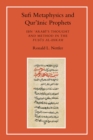 Image for Sufi metaphysics and Qur&#39;anic prophets  : Ibn Arabi&#39;s thought and method in the Fusus al-hikam