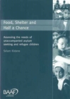 Image for Food, shelter and half a chance  : assessing the needs of unaccompanied asylum seeking and refugee children