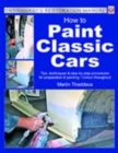 Image for How to paint classic cars  : tips, techniques &amp; step-by-step procedures for preparation &amp; painting
