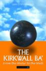 Image for The Kirkwall ba&#39;  : from the water to the wall