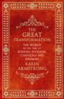 Image for The great transformation  : the world in the time of Buddha, Socrates, Confucius and Jeremiah
