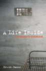 Image for A life inside  : a prisoner&#39;s notebook