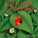 Image for I&#39;m a Little Caterpillar