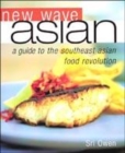 Image for New wave Asian  : a guide to the Southeast Asian food revolution