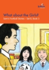 Image for What about the Girls? : Sam&#39;s Football Stories - Set B, Book 3
