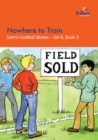 Image for Nowhere to Train : Sam&#39;s Football Stories - Set B, Book 5