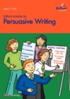 Image for Brilliant activities for persuasive writing  : activities for 7-11 year olds