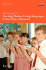 100+ Fun Ideas for Practising Modern Foreign Languages in the Primary Classroom - Cave, Sue
