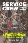 Image for Service Crew  : the inside story of Leeds United&#39;s hooligan gangs