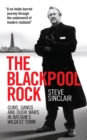 Image for The Blackpool rock  : guns, gangs and door wars in Britain&#39;s wildest town