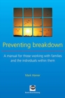 Image for Preventing breakdown  : a manual for those working with families and the individuals within them