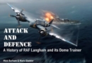 Image for Attack and Defence : A History of RAF Langham and its Dome Trainer