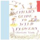 Image for A child&#39;s guide to wild flowers