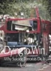 Image for Dying to win  : why suicide terrorists do it