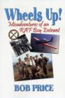 Image for Wheels Up! : A Former RAF Boy Entrant&#39;s Recollections of Life in the Boy&#39;s Service in the Early 1960s