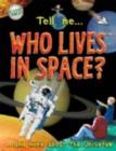 Image for Tell me - who lives in space?  : and more about the universe