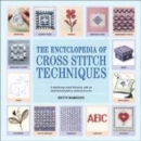 Image for The encyclopedia of cross stitch techniques  : a step-by-step visual directory, with an inspirational gallery of finished works