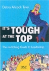 Image for It&#39;s tough at the top  : the no-fibbing guide to leadership