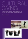 Image for Cultural giving  : successful donor development for arts and heritage organisations