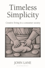 Image for Timeless simplicity  : creative living in a consumer society