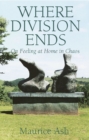 Image for Where division ends  : on feeling at home in chaos