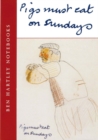 Image for Pigs must eat on Sundays  : Ben Hartley notebooks