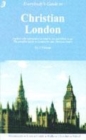 Image for Everybody&#39;s guide to Christian London  : the complete guide to London for Christian visitors