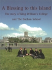 Image for A Blessing to This Island: The Story of King William&#39;s College and the Buchan School