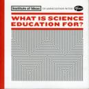Image for What is Science Education For?