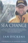 Image for Sea change  : the true story of what happened when the great-great-grandson of Charles Dickens packed in the ratrace to run away to sea for a year