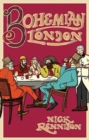 Image for Bohemian London  : from Thomas de Quincey to Jeffrey Bernard