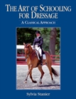 Image for The art of schooling for dressage  : a classical approach