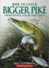Image for How to catch bigger pike  : from rivers, lochs and lakes