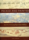 Image for Pecked and painted  : rock art, from Long Meg to Giant Wallaroo