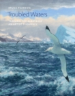 Image for Troubled Waters : Trailing the Albatross: An Artist&#39;s Journey