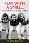 Image for Play with a smile  : funny stories in rugby league