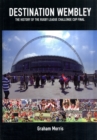 Image for Destination Wembley  : the history of the Rugby League Challenge Cup Final