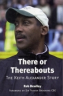 Image for There or Thereabouts : The Keith Alexander Story