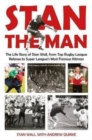 Image for Stan the man  : the life story of Stan Wall, from top Rugby League referee to Super League&#39;s most famous kitman (whilst digging a little bit of coal along the way)