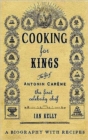 Image for Cooking for kings  : the life of Antonin Carãeme, the first celebrity chef