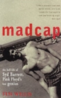 Image for Madcap  : the half-life of Syd Barrett, Pink Floyd&#39;s lost genius