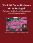 Image for What did Capability Brown do for Ecology? The legacy for biodiversity, landscapes, and nature conservation