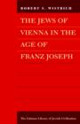 Image for The Jews of Vienna in the Age of Franz Joseph